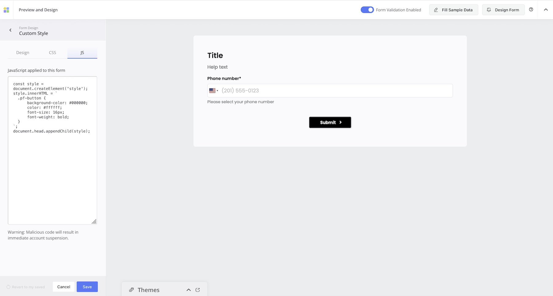 Under the JS tab, add custom JavaScript to modify labels, implement advanced logic, and customize form behavior