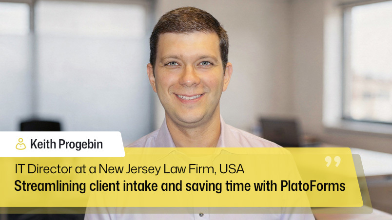 A headshot of Keith Progebin, an IT Director at a New Jersey Law Firm. He is a smiling man with short brown hair, wearing a light-colored button-down shirt. The background is a blurred office setting. A large yellow graphic overlay at the bottom features a quote icon and the text: 'Streamlining client intake and saving time with PlatoForms.'